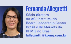 Fernanda Allegretti
Sócia-diretora do ACI Institute, do Board Leadership Center Brasil e de Markets da KPMG no Brasil