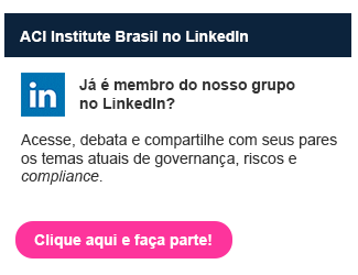 Já é membro do nosso grupo do ACI Institute Brasil no LinkedIn?

Acesse, debata e compartilhe com seus pares os temas atuais de governança, riscos e compliance. 

Clique aqui e faça parte!