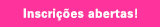 Inscrições abertas!