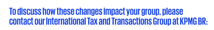 For more details on how this tax reform could affect your business, reach out to KPMG Brazil Tax experts.