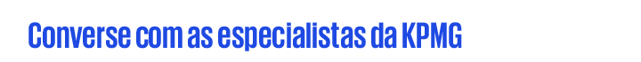 Converse com as especialistas da KPMG